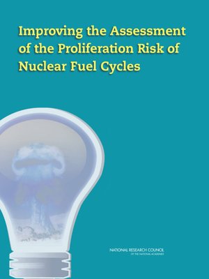 cover image of Improving the Assessment of the Proliferation Risk of Nuclear Fuel Cycles